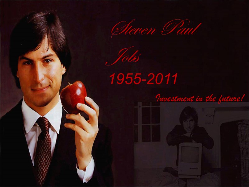 Investment in the future! Steven Paul     Jobs  1955-2011 Investment